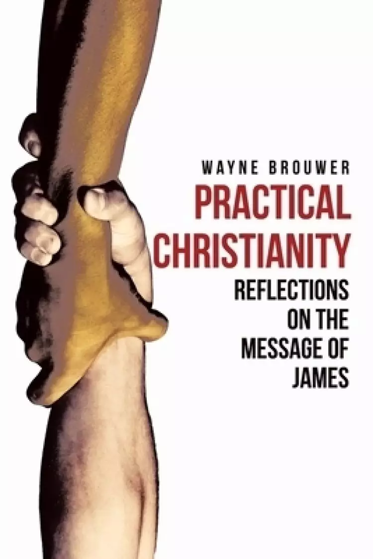Practical Christianity: Devotional Reflections on the Book of James