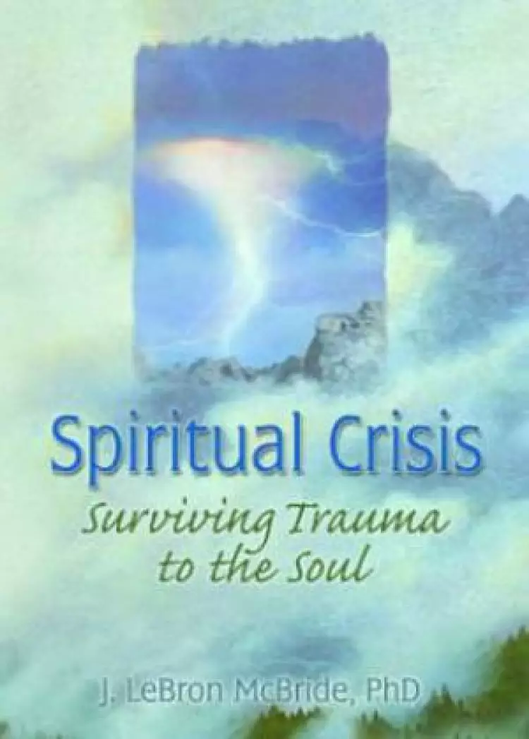 Spiritual Crisis: Surving Trauma to the Soul