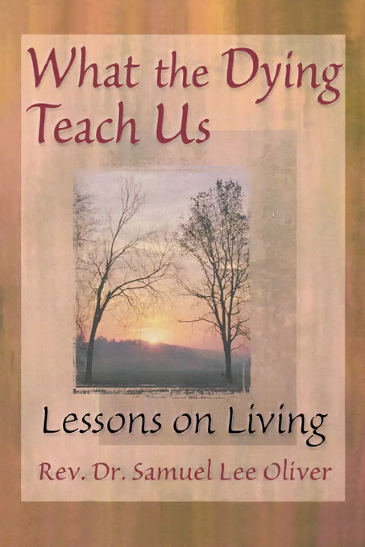 What the Dying Teach Us: Lessons on Living