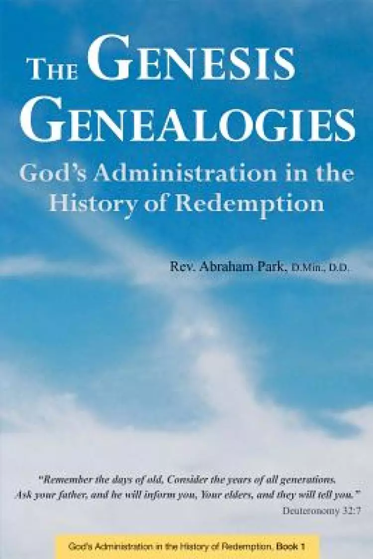The Genesis Genealogies: God's Administration in the History of Redemption (Book 1)