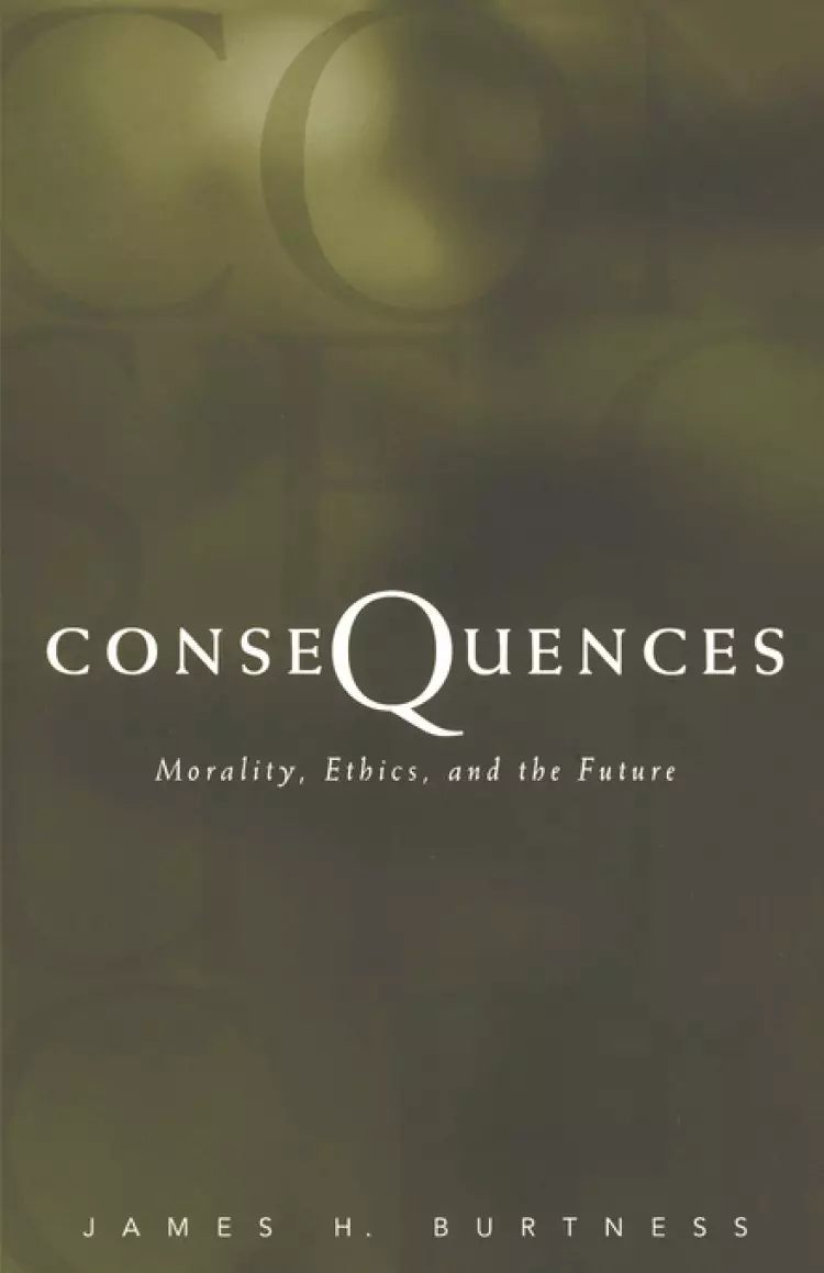 Consequences: Morality, Ethics, and the Future