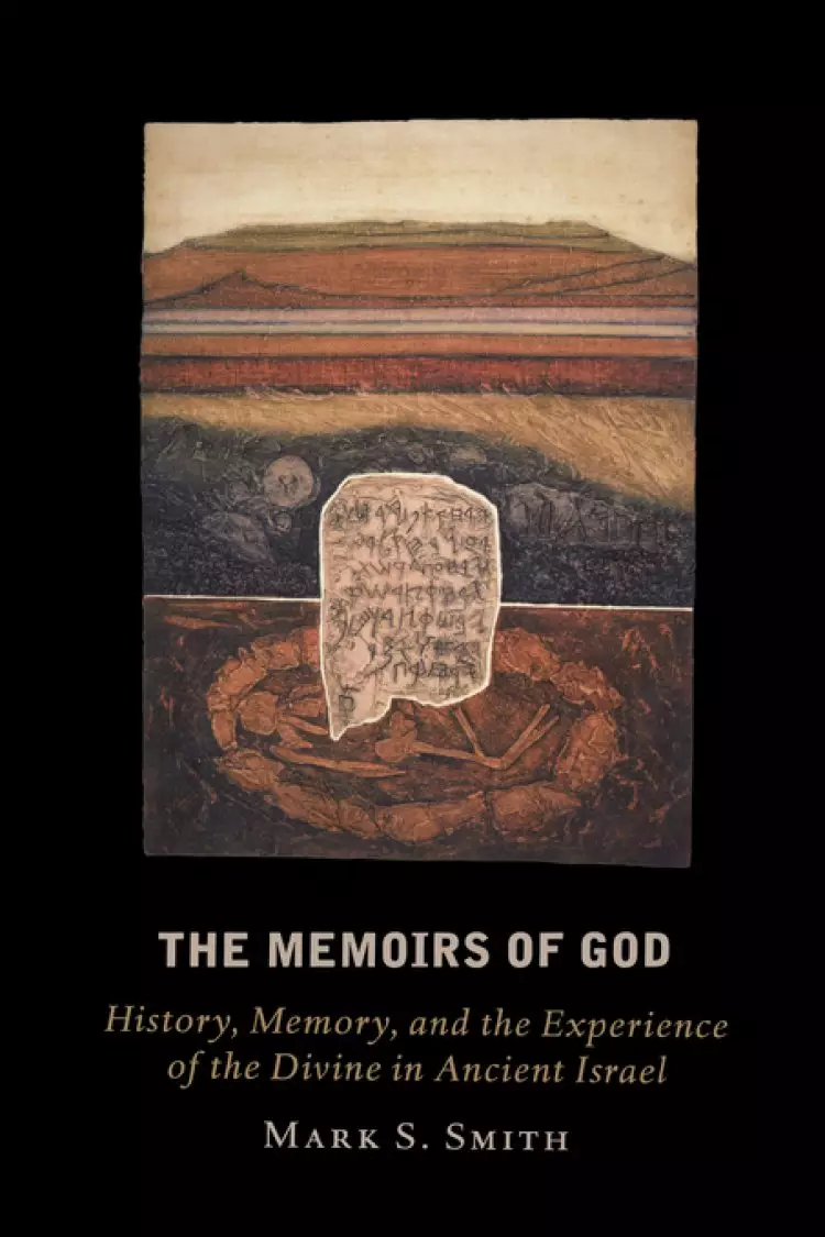The Memoirs of God: History, Memory, and the Experience of the Divine in Ancient Israel