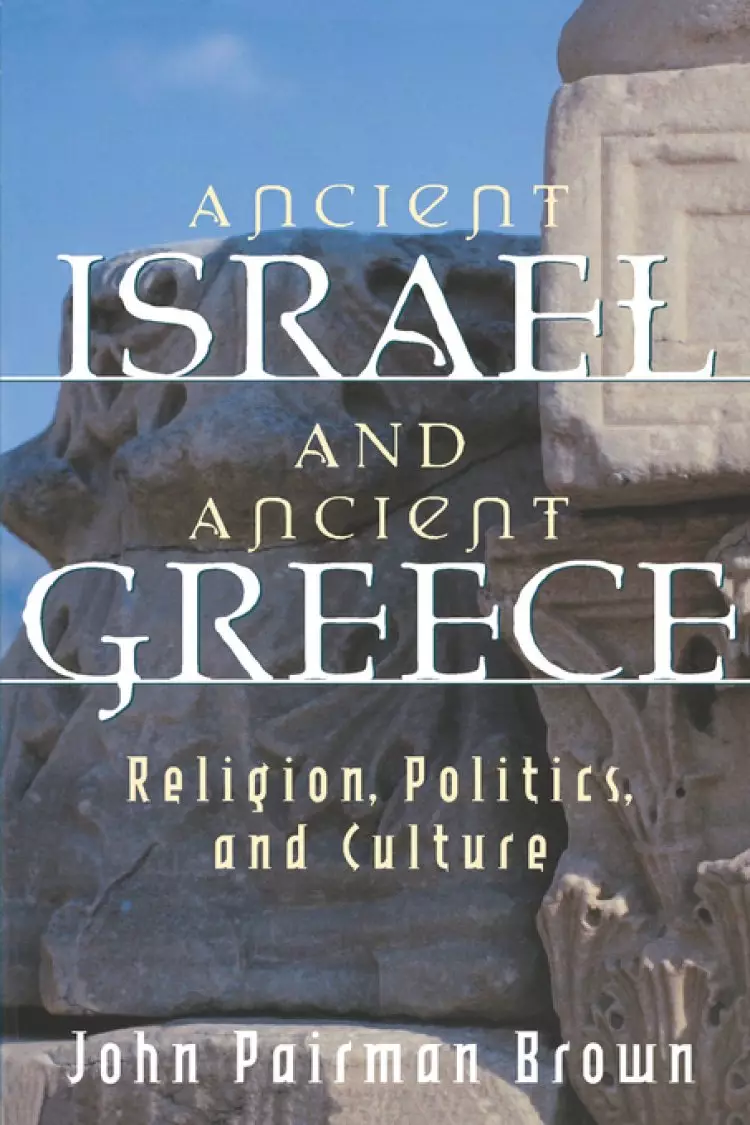 Ancient Israel and Ancient Greece: Religion, Politics and Culture