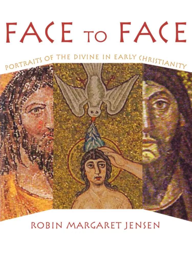 Face to Face: Portraits of the Divine in Early Christianity