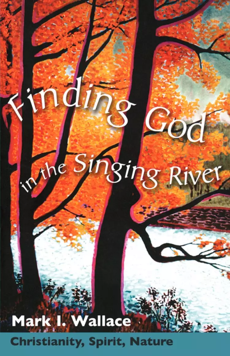 Finding God In The Singing River: Christianity For An Environmental Age