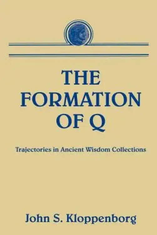 The Formation of Q: Trajectories in Ancient Wisdom Collections