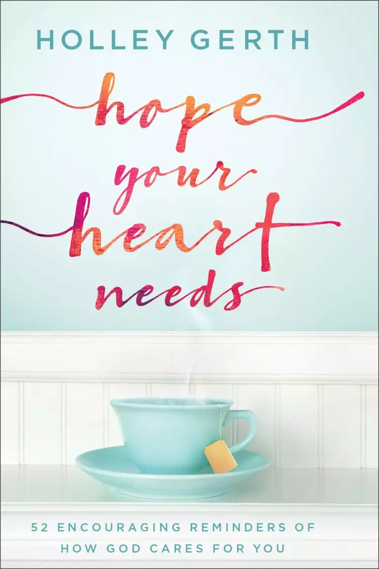 Hope Your Heart Needs: 52 Encouraging Reminders of How God Cares for You