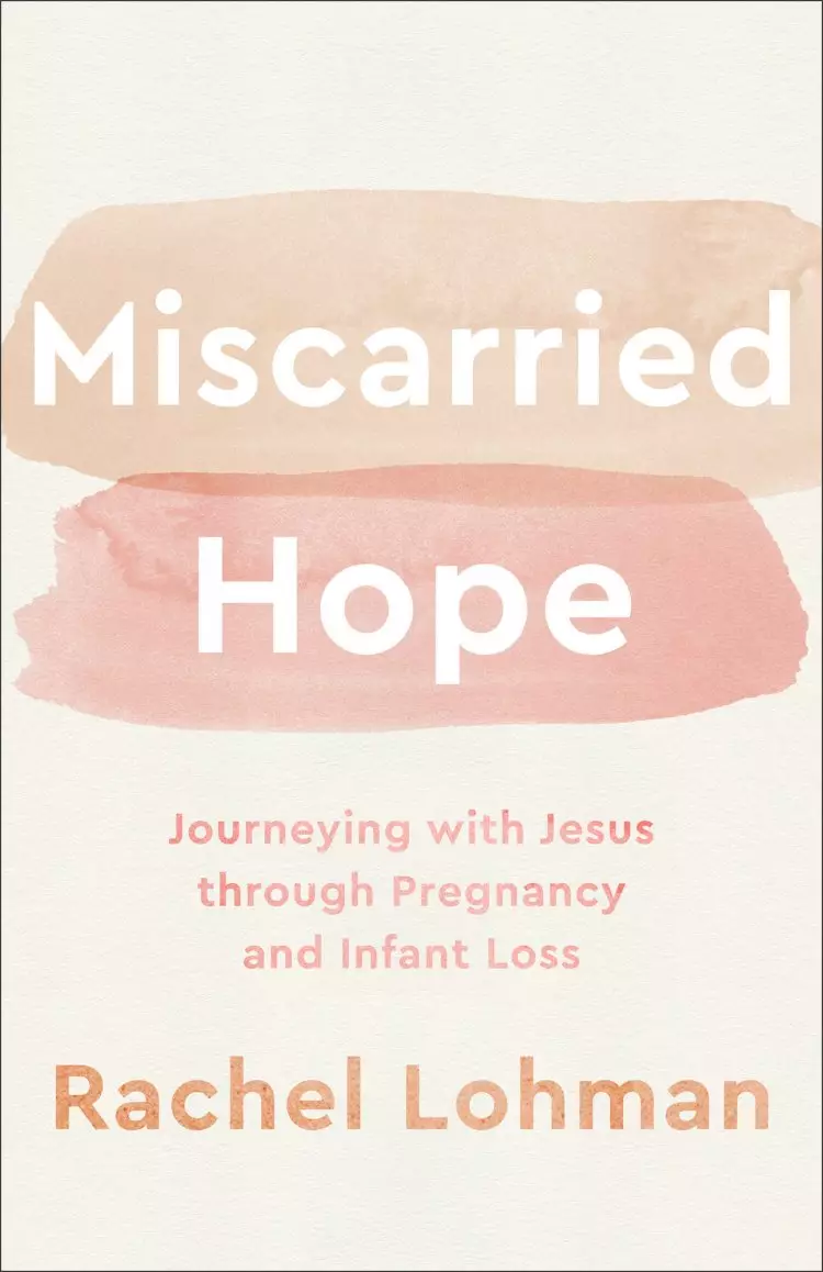 Miscarried Hope: Journeying with Jesus Through Pregnancy and Infant Loss