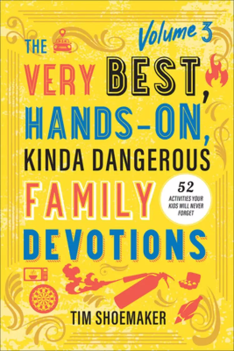 Very Best, Hands-On, Kinda Dangerous Family Devotions, Volume 3