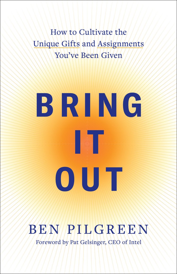 Bring It Out: How to Cultivate the Unique Gifts and Assignments You've Been Given