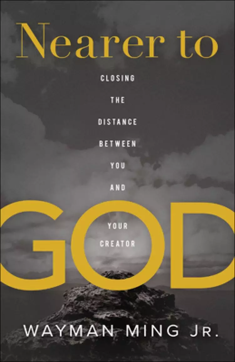 Nearer to God: Closing the Distance Between You and Your Creator