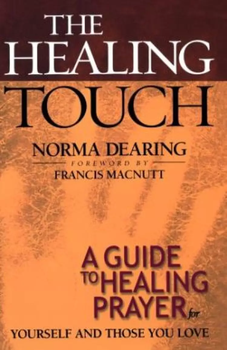The Healing Touch: a Guide to Healing Prayer for Yourself and Those You Love