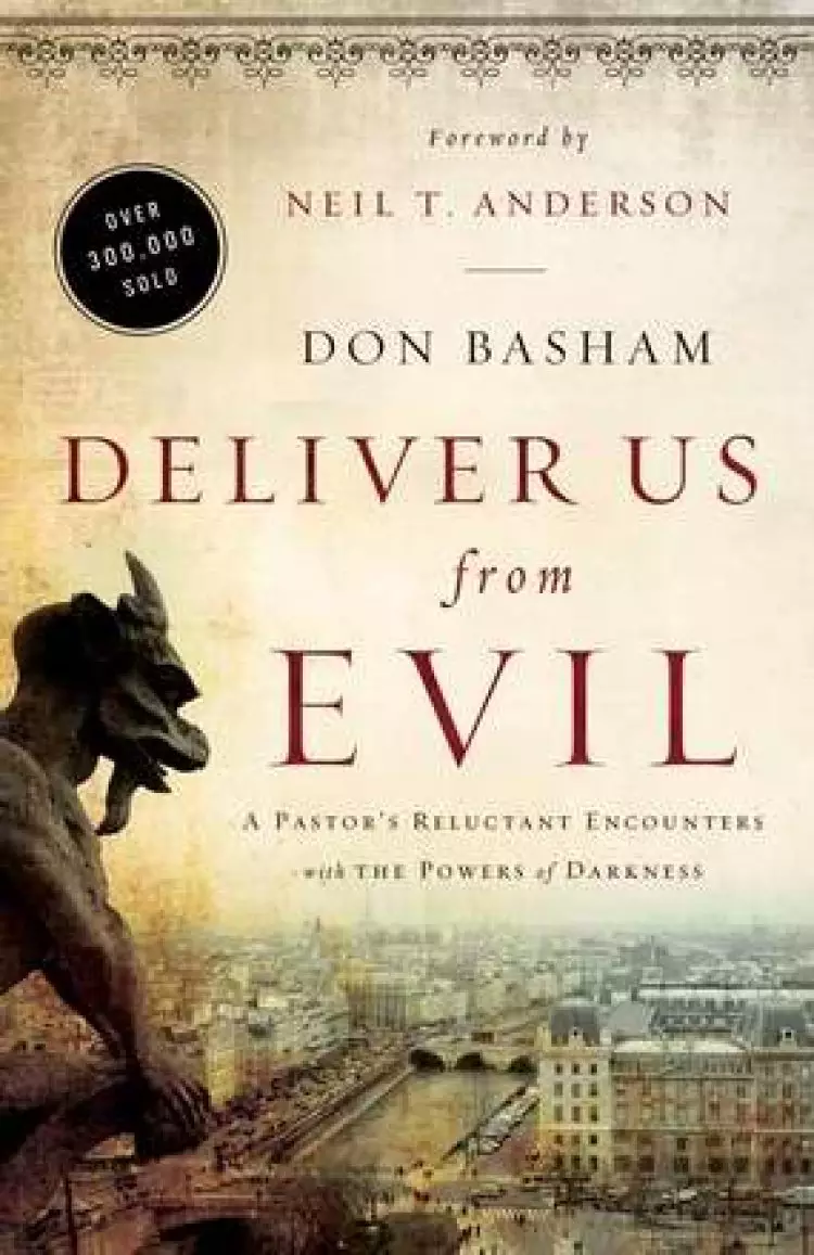 Deliver Us from Evil: A Pastor's Reluctant Encounters with the Powers of Darkness
