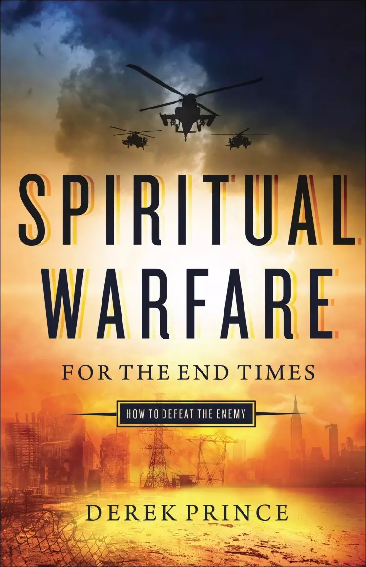 Spiritual Warfare for the End Times: How to Defeat the Enemy