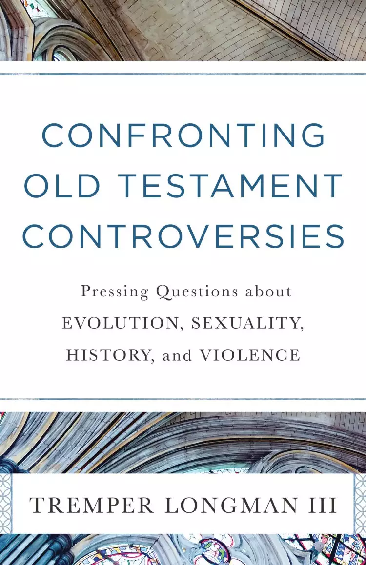 Wrestling with the Old Testament: Confronting Pressing Questions about Evolution, Sexuality, History, and Violence