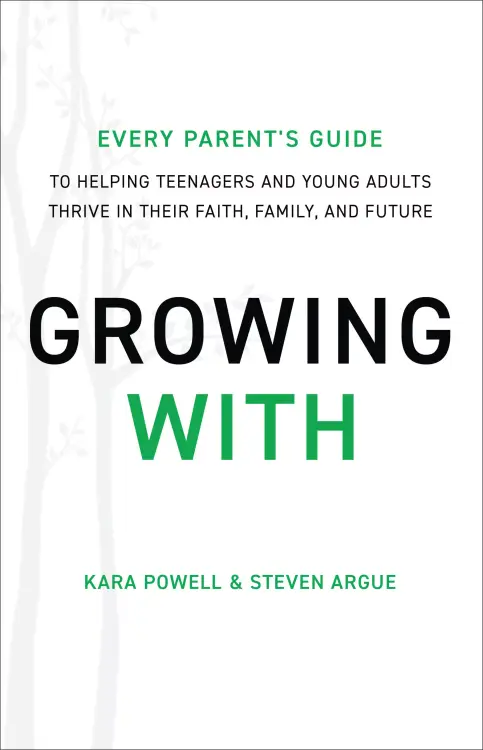 Growing with: Every Parent's Guide to Helping Teenagers and Young Adults Thrive in Their Faith, Family, and Future