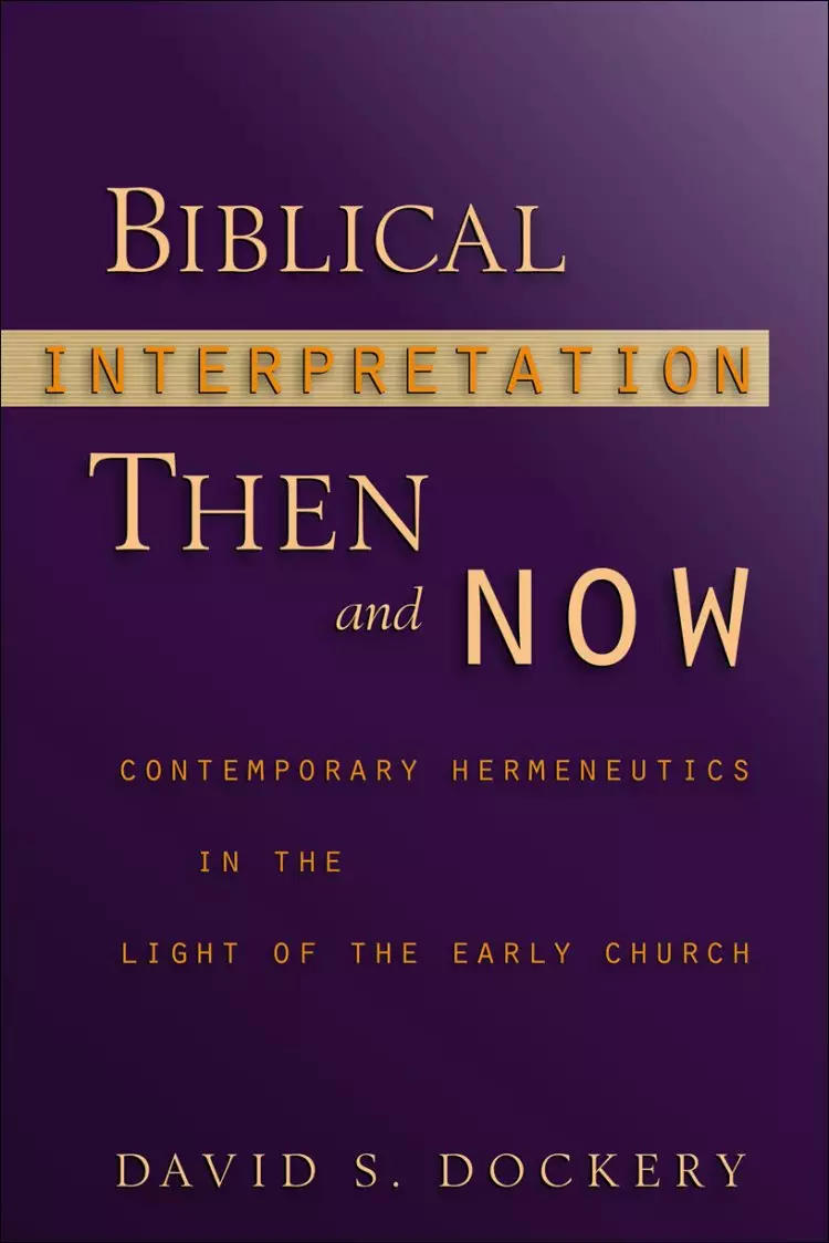 Biblical Interpretation Then and Now: Contemporary Hermeneutics in the Light of the Early Church