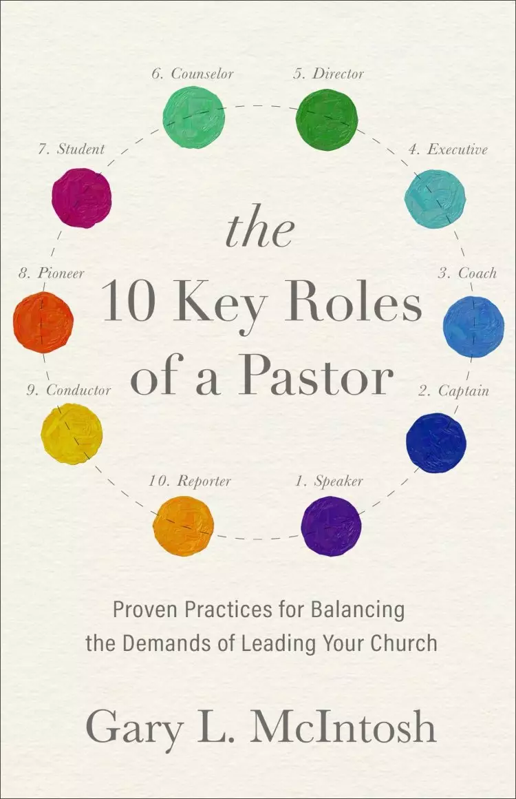 The 10 Key Roles of a Pastor: Proven Practices for Balancing the Demands of Leading Your Church
