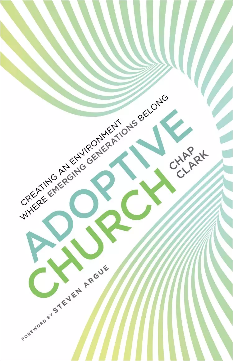 Adoptive Church - Creating An Environment Where Emerging Generations Belong