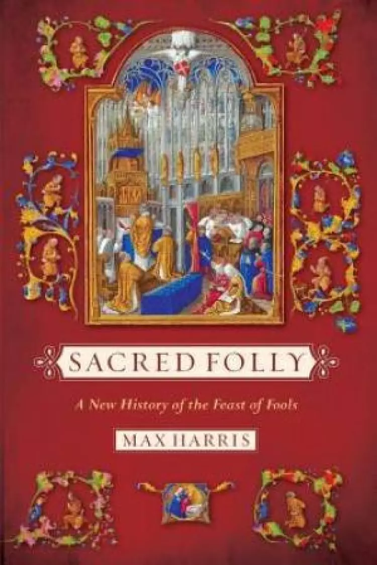 Sacred Folly: A New History of the Feast of Fools