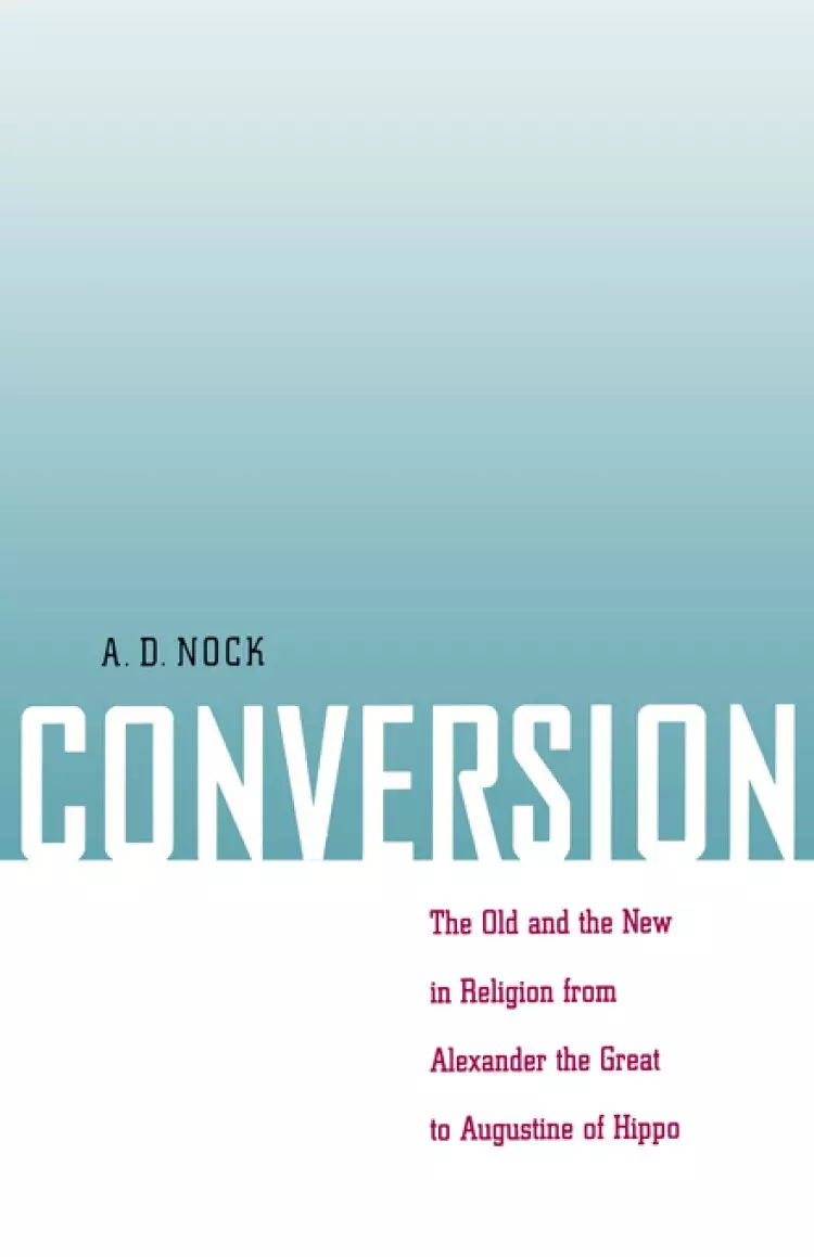 Conversion: The Old and the New in Religion from Alexander the Great to Augustine of Hippo