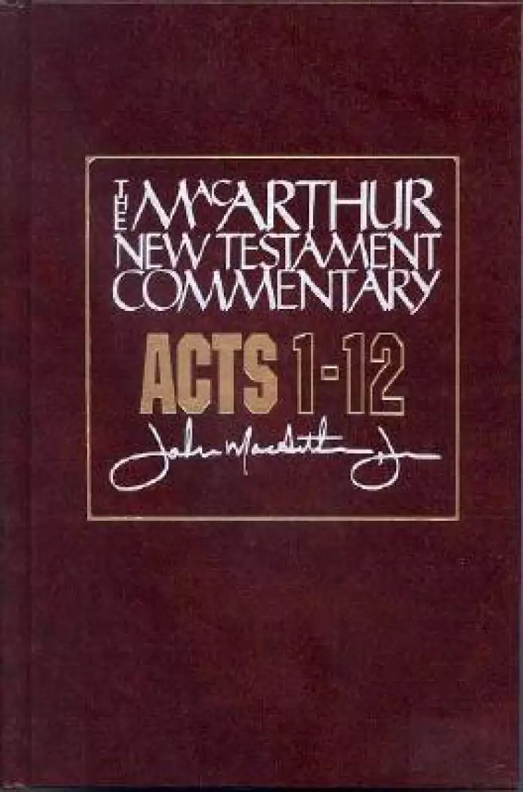 Acts 1 - 12 : MacArthur New Testament Commentary
