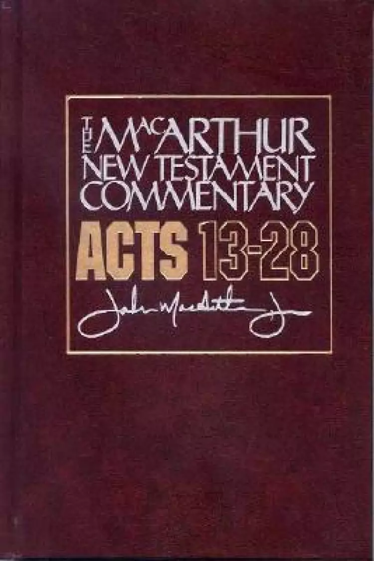 Acts Chapters 13 - 28 : MacArthur New Testament Commentary