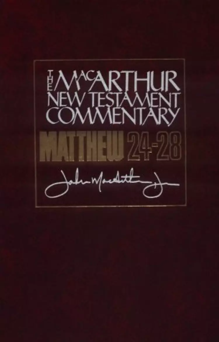 Matthew 24 - 28 : MacArthur New Testament Commentary