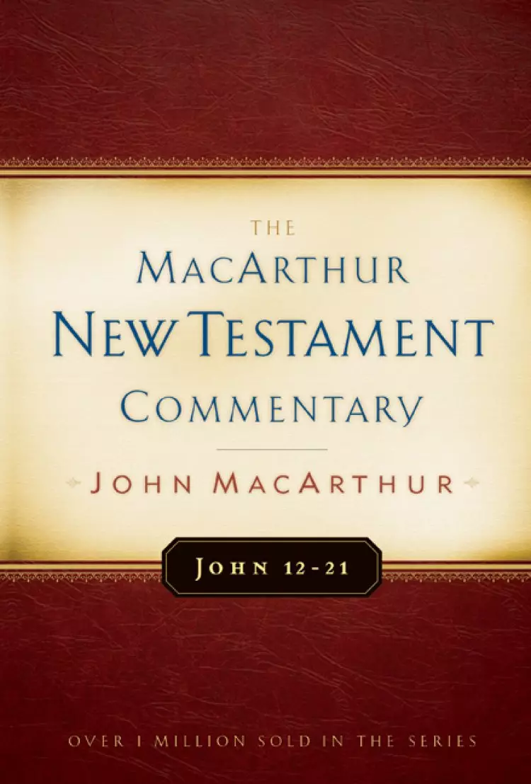 John 12 - 21 : MacArthur New Testament Commentary