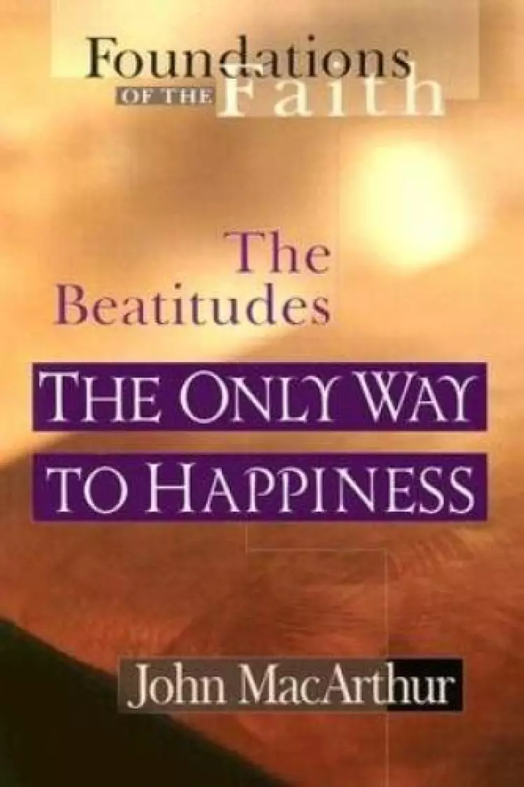 The Beatitudes: The Only Way to Happiness