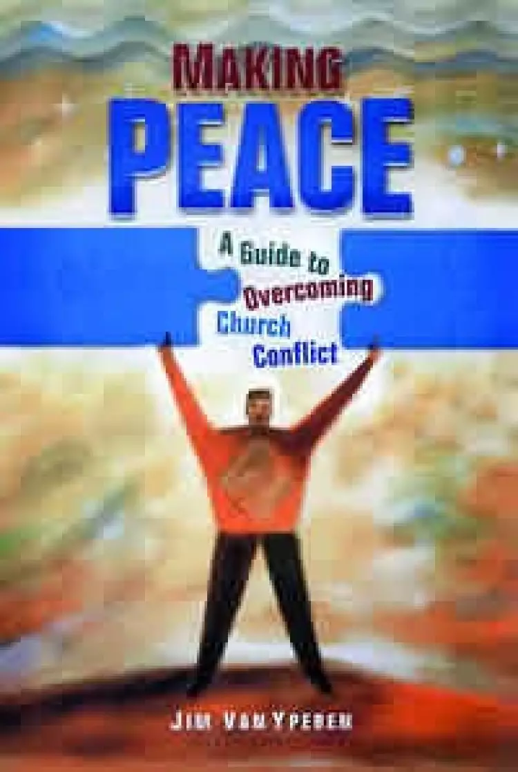 Making Peace: a Guide to Overcoming Church Conflict
