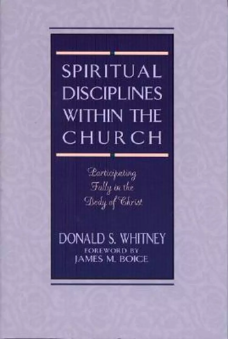 Spiritual Disciplines Within the Church: Participating Fully in the Body of Christ