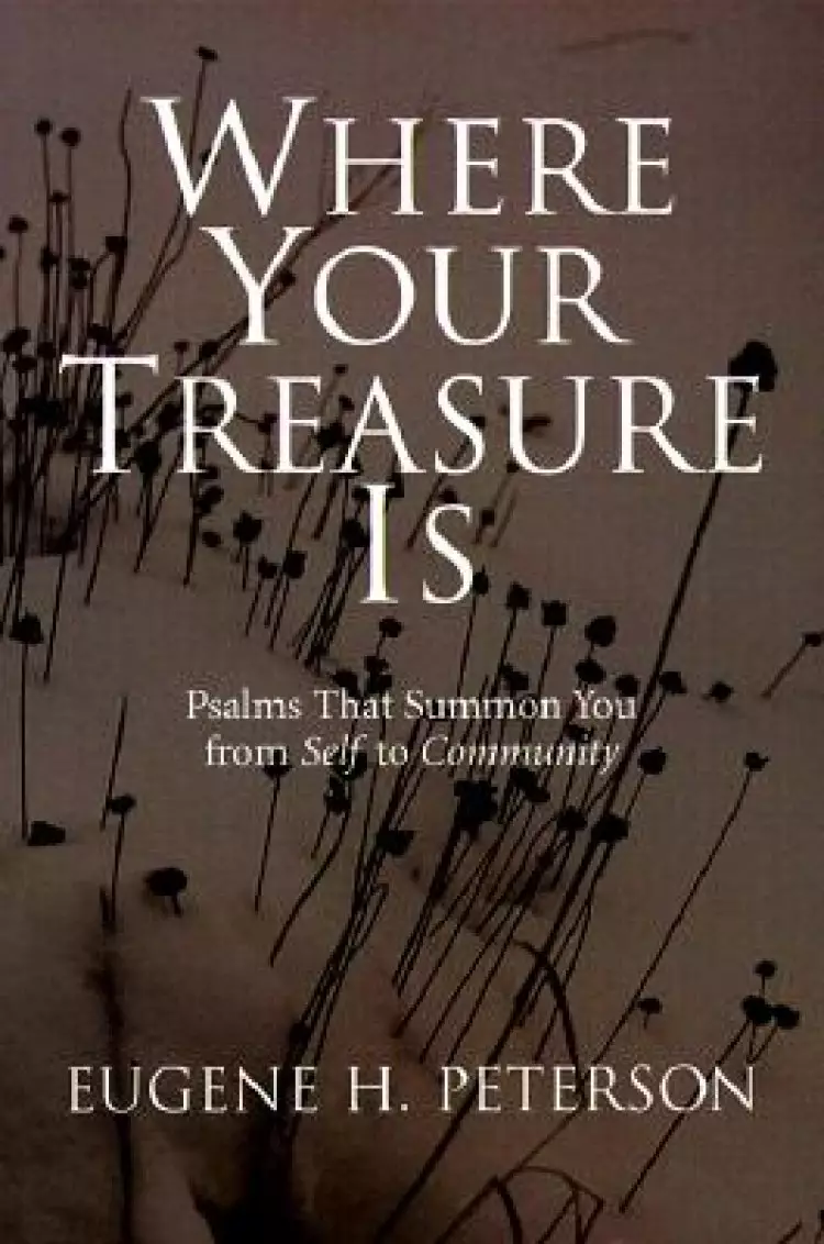 Where Your Treasure Is: Psalms That Summon You from Self to Community