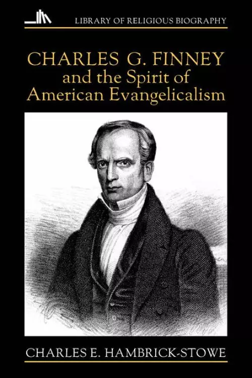 CHARLES G FINNEY AND THE SPIRIT OF AMERICAN EVANGELICALISM