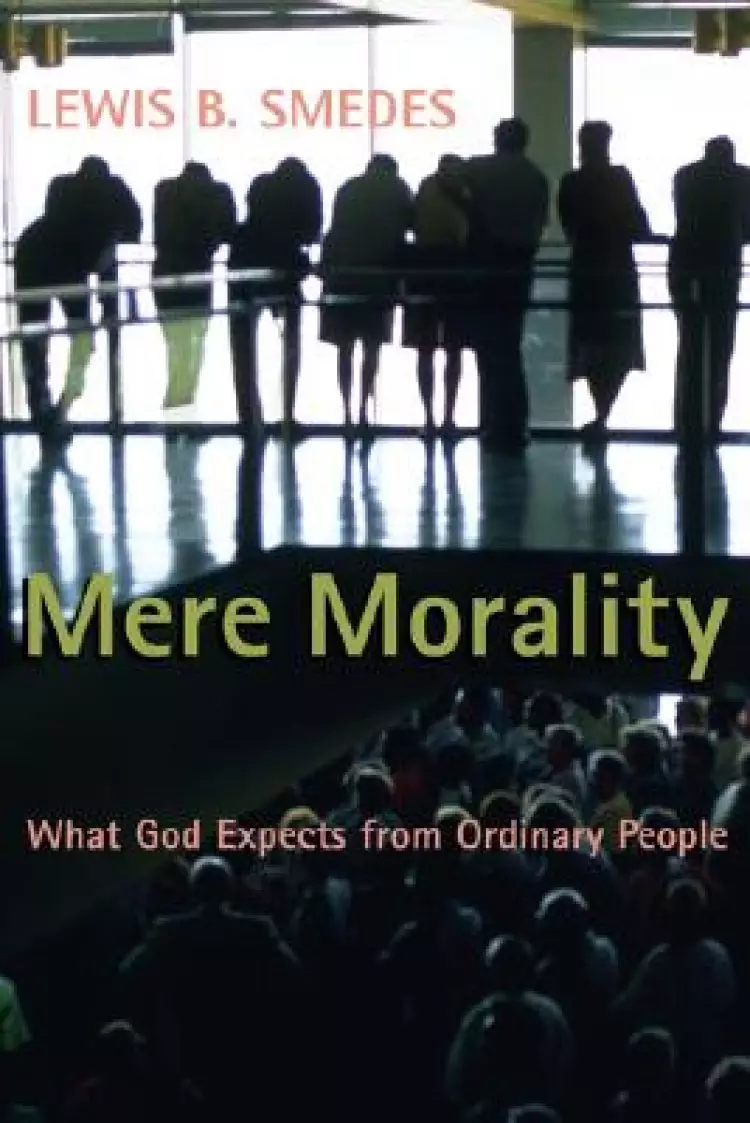 Mere Morality: What God Expects from Ordinary People