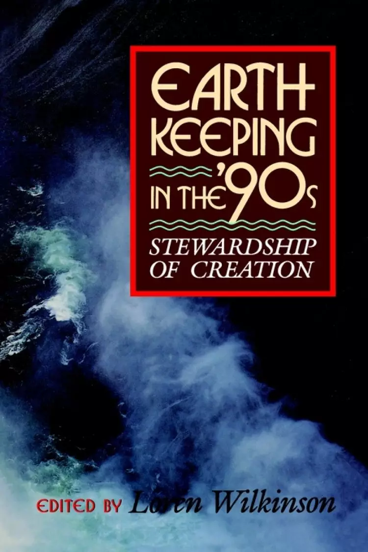 Earth-keeping in the '90's: Stewardship of Creation