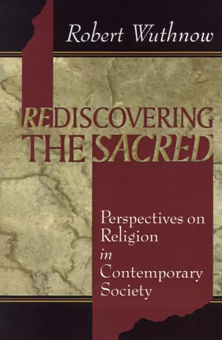 Rediscovering the Sacred: Perspectives on Religion in Contemporary Society