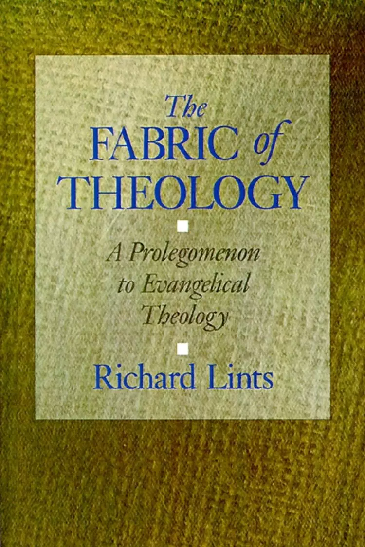 The Fabric of Theology: Prolegomenon to Evangelical Theology