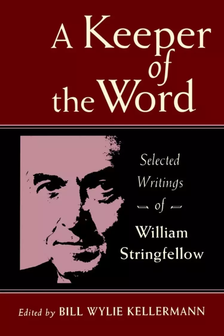 A Keeper of the Word: Selected Writings of William Stringfellow