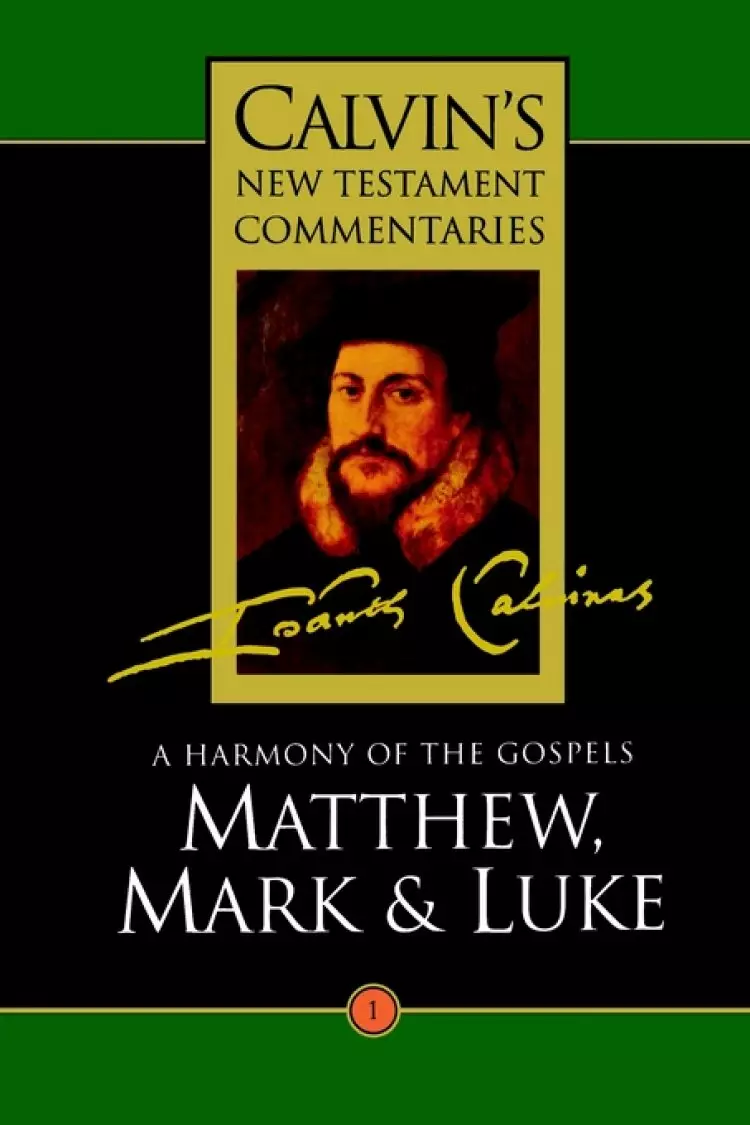 Matthew, Mark, Luke : Vol 1 : Calvin's New Testament Commentary