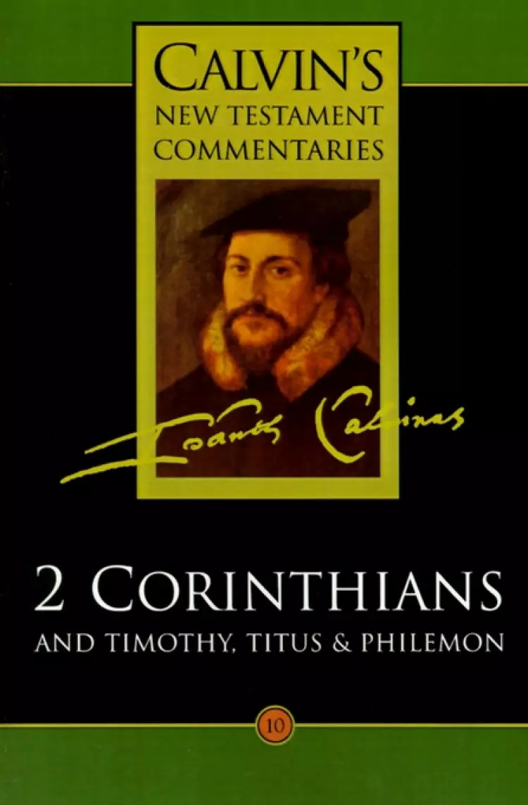 2 Corinthians, Timothy, Titus & Philemon : Calvins New Testament Commentaries