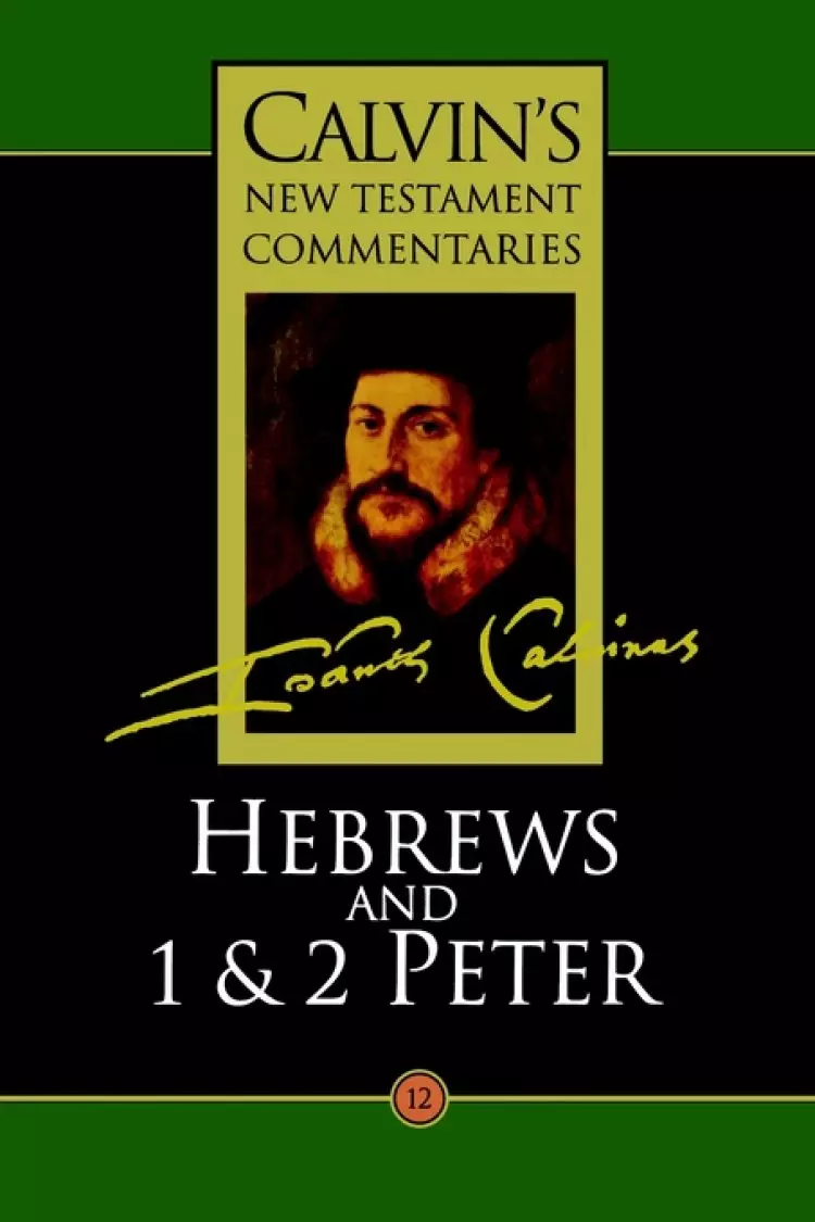 Hebrews, 1 & 2 Peter : Calvin's New Testament Commentaries