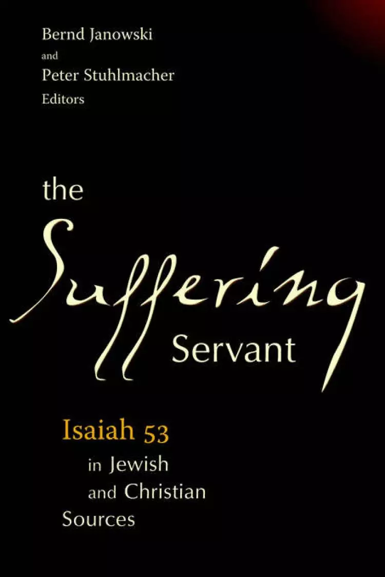 The Suffering Servant: Isaiah 53 in Jewish and Christian Sources