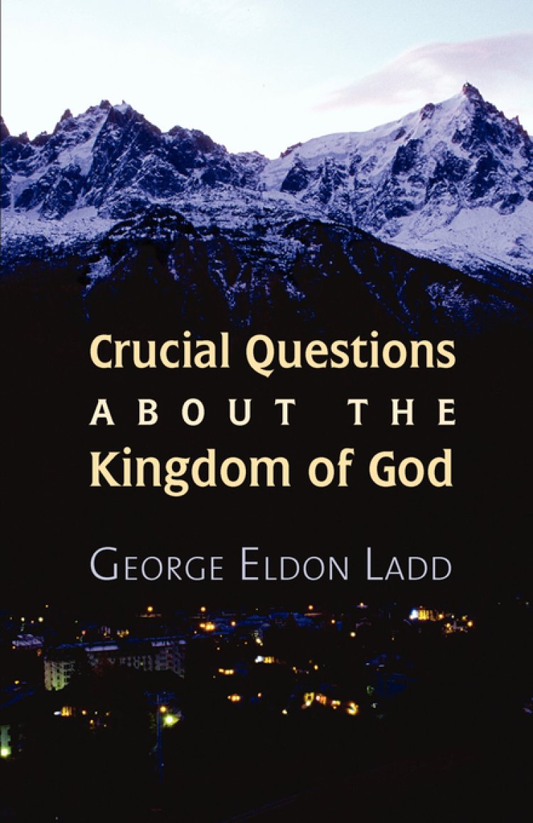 Crucial Questions About The Kingdom Of God