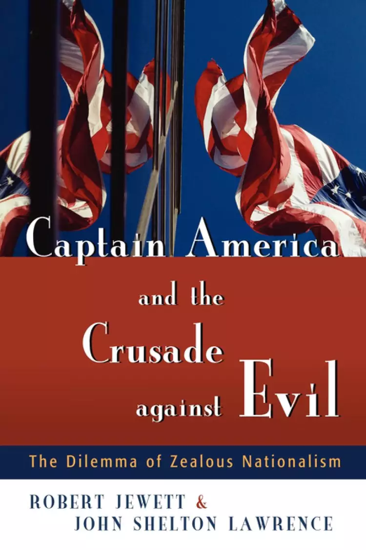 Captain America And The Crusade Against Evil: The Dilemma Of Zealous Nationalism