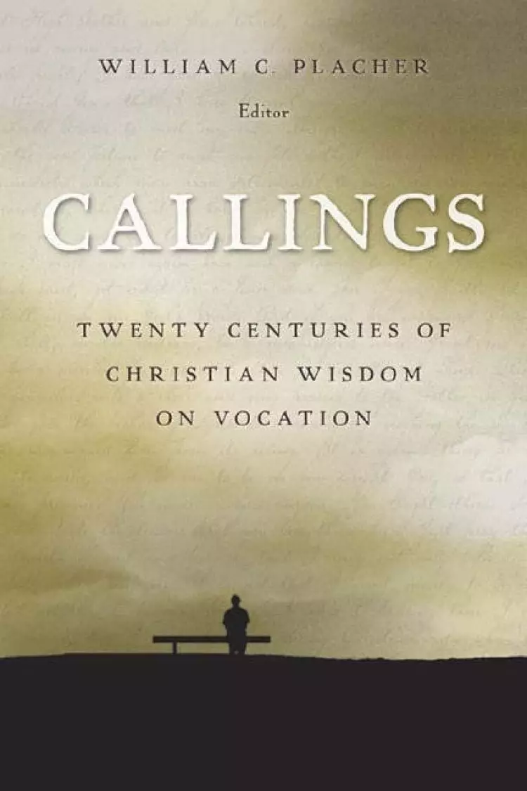 Callings: Twenty Centuries of Christian Wisdom on Vocations