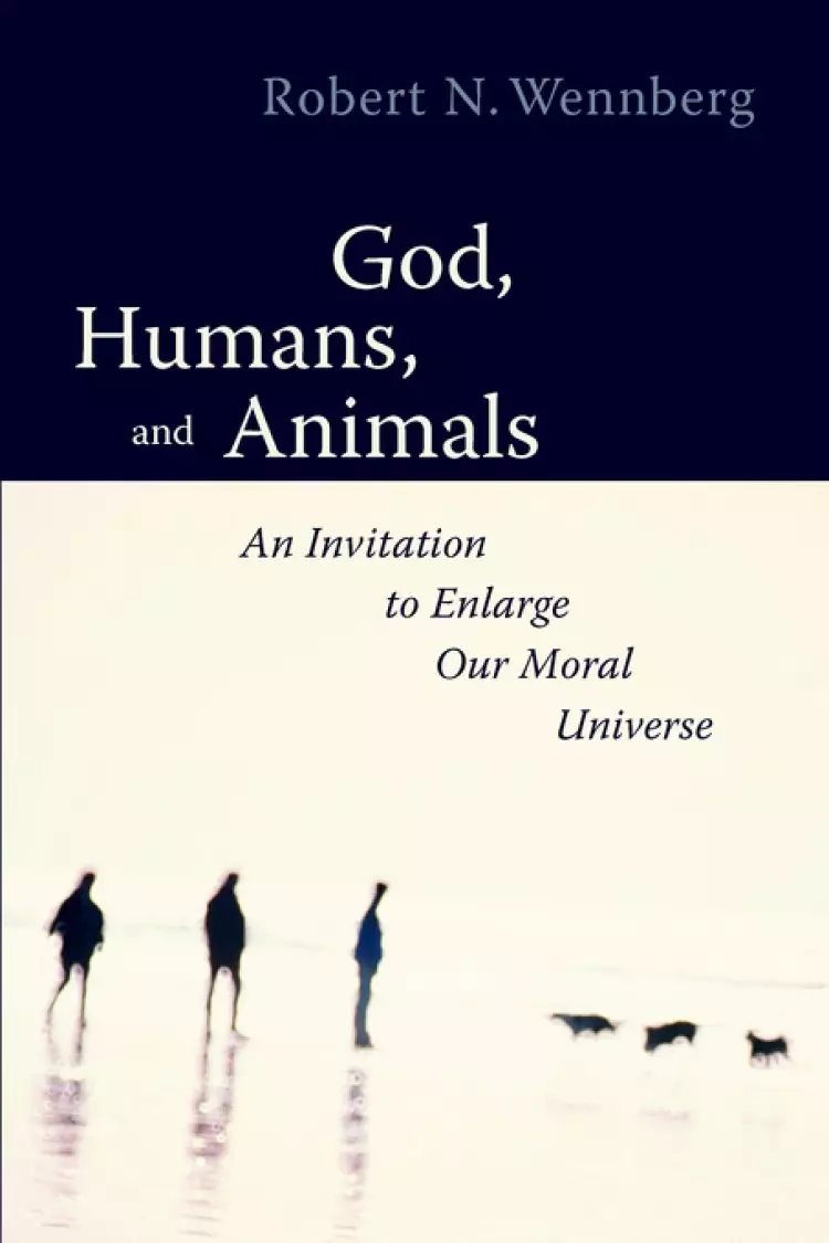 God, Humans and Animals: An Invitation to Enlarge Our Moral Universe
