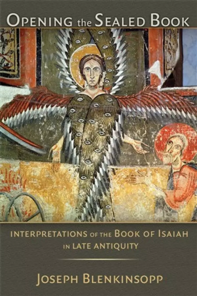 Opening the Sealed Book: Interpretations of the Book of Isaiah in Late Antiquity
