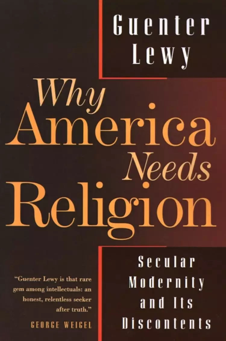 Why America Needs Religion: Secular Modernity and Its Discontents