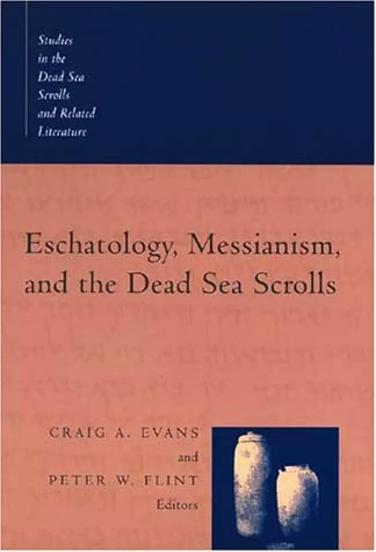 Eschatology, Messianism and the Dead Sea Scrolls